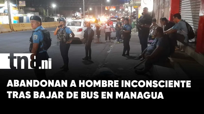 Hombre fue abandonado inconsciente tras bajar de bus en Managua