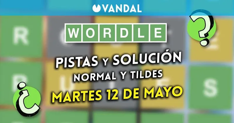 Solución Wordle en español y tildes hoy 12 de mayo y pistas a la palabra oculta